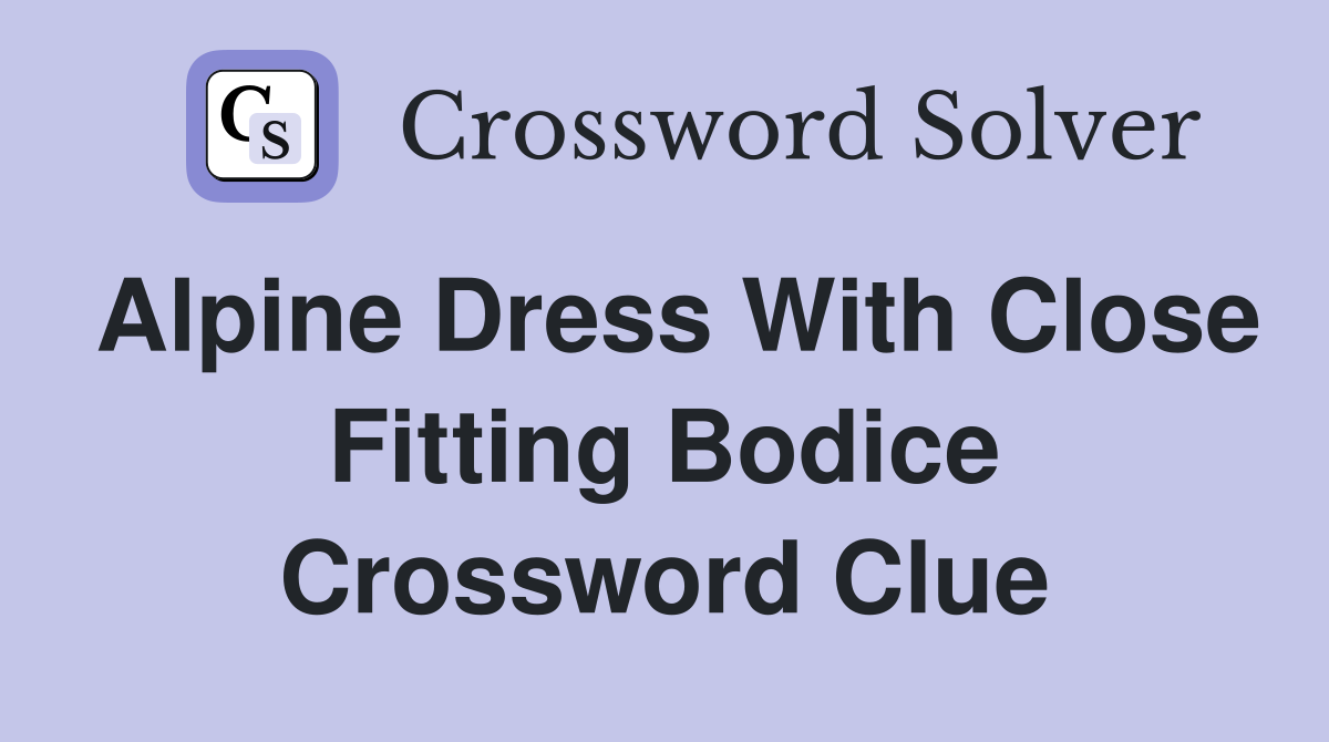 Alpine dress with close fitting bodice Crossword Clue Answers